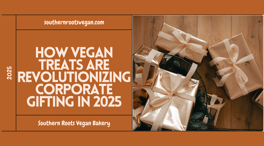 How Vegan Treats Are Revolutionizing Corporate Gifting in 2025 - Southern Roots Vegan Bakery